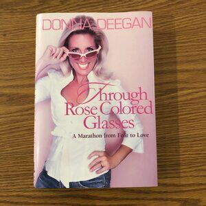 Book "Through Rose Colored Glasses A Marathon from Fear to Love" Donna Deegan